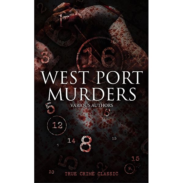 WEST PORT MURDERS (True Crime Classic), Various Authors