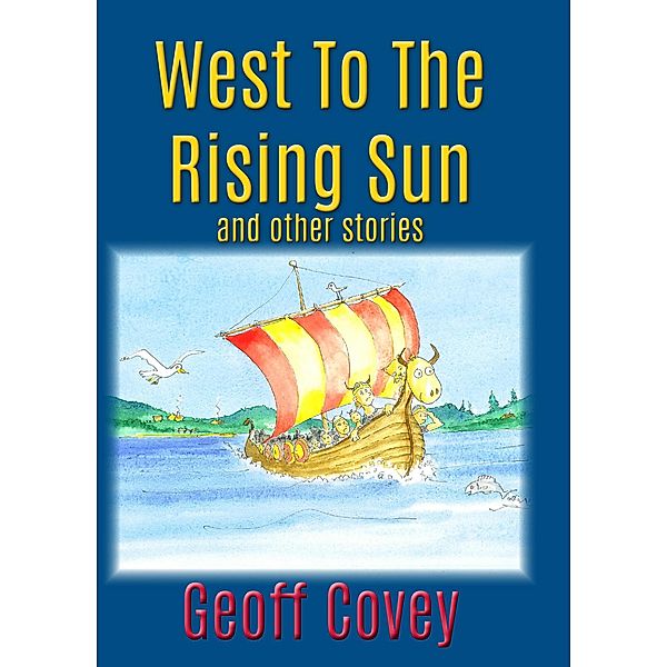 West To The Rising Sun (Covey Collection, #1) / Covey Collection, Geoff Covey