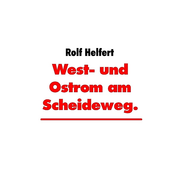 West- und Ostrom am Scheideweg., Rolf Helfert