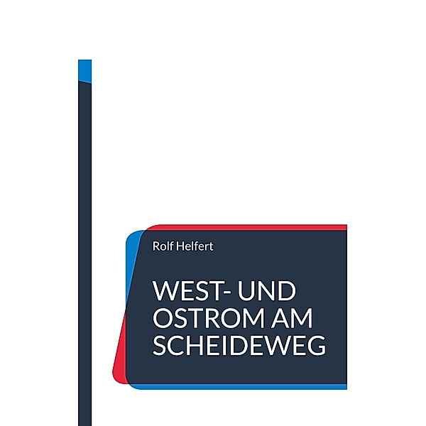 West- und Ostrom am Scheideweg., Rolf Helfert