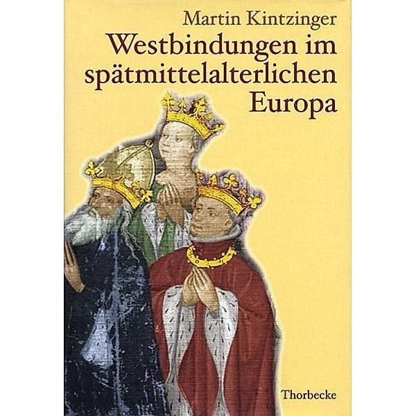 Westbindungen im spätmittelalterlichen Europa, Martin Kintzinger