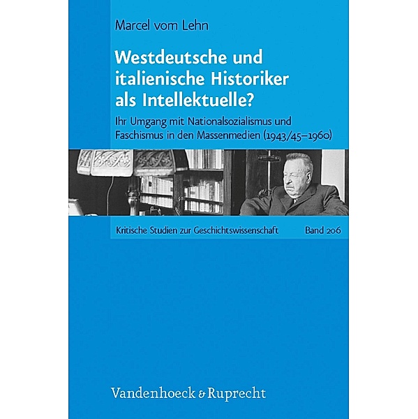 Westdeutsche und italienische Historiker als Intellektuelle? / Kritische Studien zur Geschichtswissenschaft, Marcel Vom Lehn