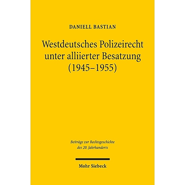 Westdeutsches Polizeirecht unter alliierter Besatzung (1945-1955), Daniell Bastian