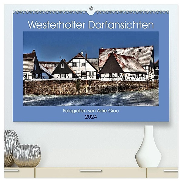 Westerholter Dorfansichten (hochwertiger Premium Wandkalender 2024 DIN A2 quer), Kunstdruck in Hochglanz, Anke Grau