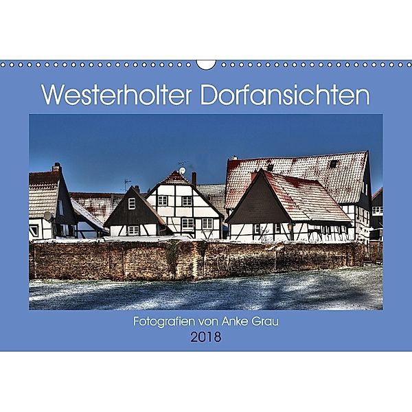 Westerholter Dorfansichten (Wandkalender 2018 DIN A3 quer) Dieser erfolgreiche Kalender wurde dieses Jahr mit gleichen B, Anke Grau