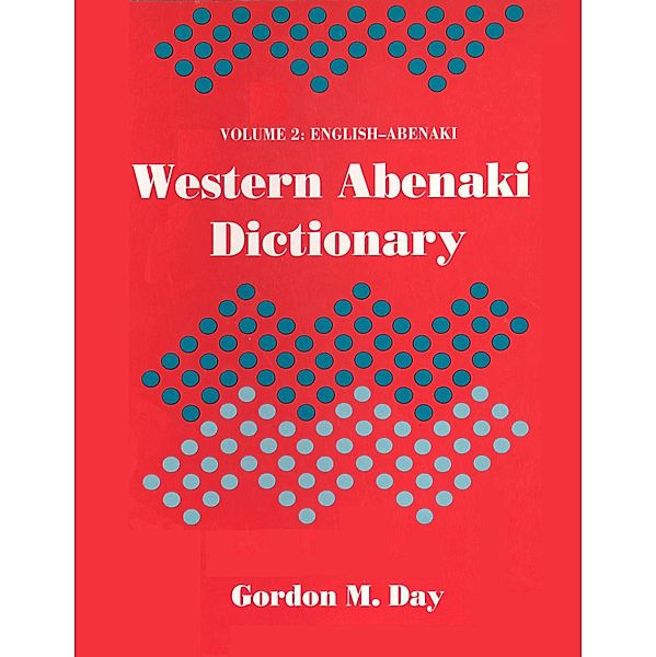 Western Abenaki dictionary: Volume 2 / Mercury Series, Gordon M. Day