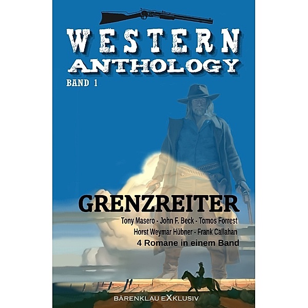 Western-Anthology Band 1: Grenzreiter, Tony Masero, John F. Beck, Tomos Forrest, Horst Weymar Bübner, Frank Callahan