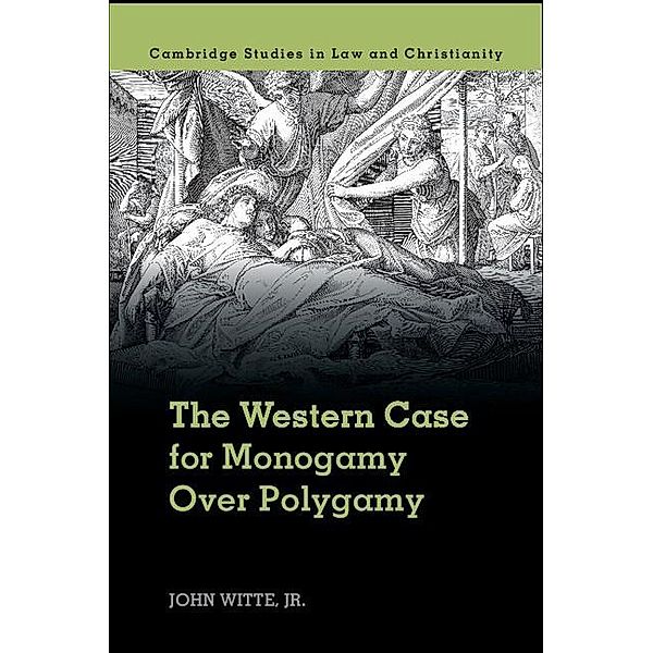 Western Case for Monogamy over Polygamy / Law and Christianity, Jr John Witte