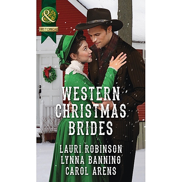 Western Christmas Brides: A Bride and Baby for Christmas / Miss Christina's Christmas Wish / A Kiss from the Cowboy (Mills & Boon Historical) / Mills & Boon Historical, Lauri Robinson, Lynna Banning, Carol Arens