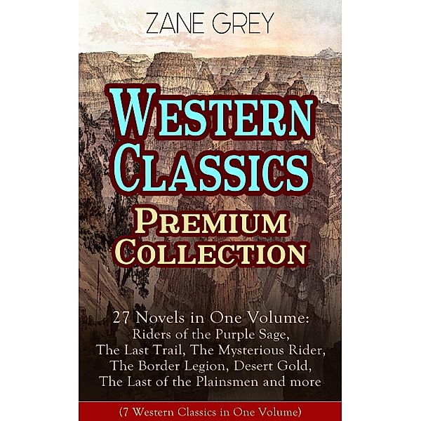 Western Classics Premium Collection - 27 Novels in One Volume, Zane Grey