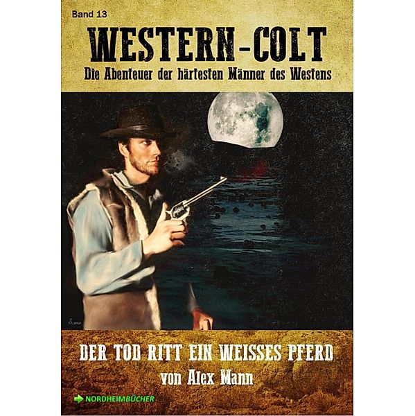 WESTERN-COLT, Band 13: DER TOD RITT EIN WEISSES PFERD, Alex Mann