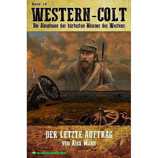 WESTERN-COLT, Band 18: DER LETZTE AUFTRAG, Alex Mann