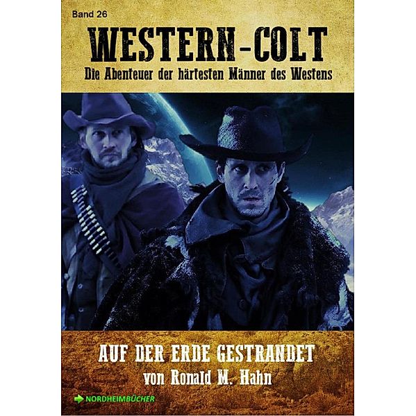 WESTERN-COLT, Band 26: AUF DER ERDE GESTRANDET, Ronald M. Hahn