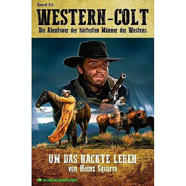 WESTERN-COLT, Band 52: UM DAS NACKTE LEBEN, Heinz Squarra