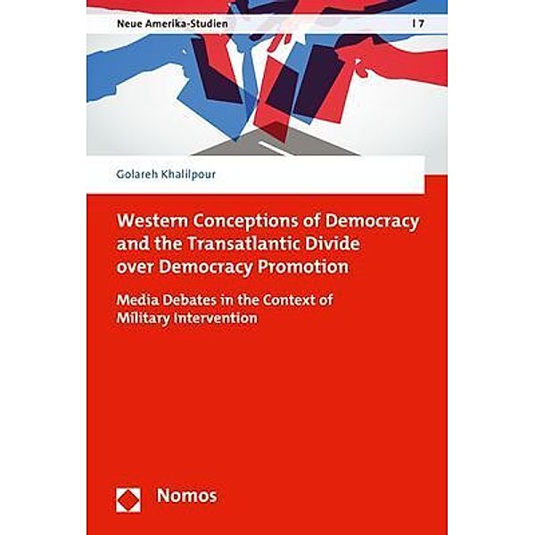 Western Conceptions of Democracy and the Transatlantic Divide over Democracy Promotion, Golareh Khalilpour