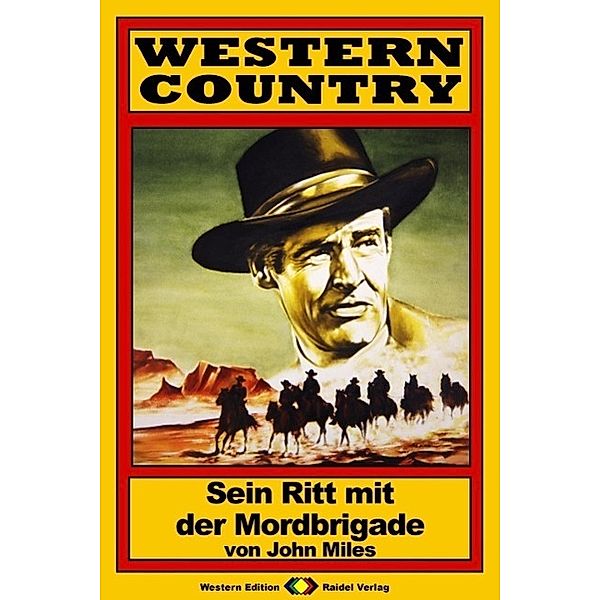 WESTERN COUNTRY 56: Sein Ritt mit der Mordbrigade / WESTERN COUNTRY, John Miles