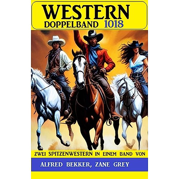 Western Doppelband 1018, Alfred Bekker, Zane Grey