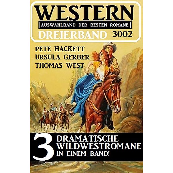 Western Dreierband 3002 - 3 dramatische Wildwestromane in einem Band!, Ursula Gerber, Pete Hackett, Thomas West