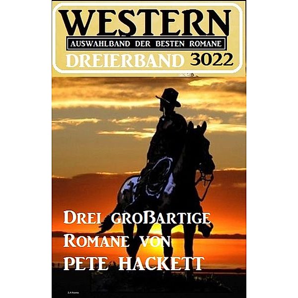 Western Dreierband 3022 - Drei großartige Romane von Pete Hackett, Pete Hackett