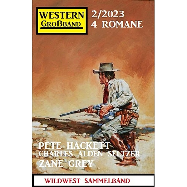 Western Großband 2/2023, Charles Alden Seltzer, Pete Hackett, Zane Grey