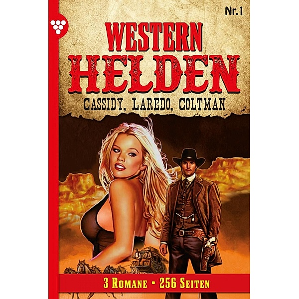 Western Helden - 3 Romane: 1 Western Helden - 3 Romane 1 - Erotik Western, Pete Hackett, Nolan F. Ross