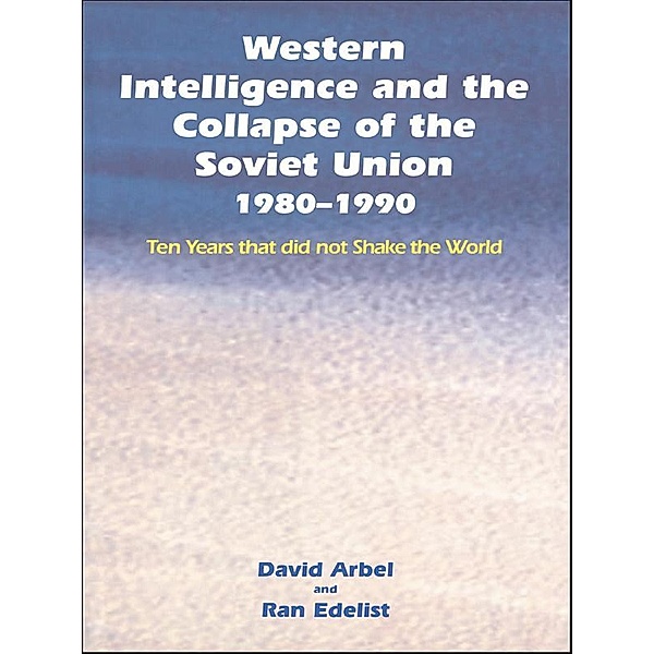 Western Intelligence and the Collapse of the Soviet Union, David Arbel, Ran Edelist