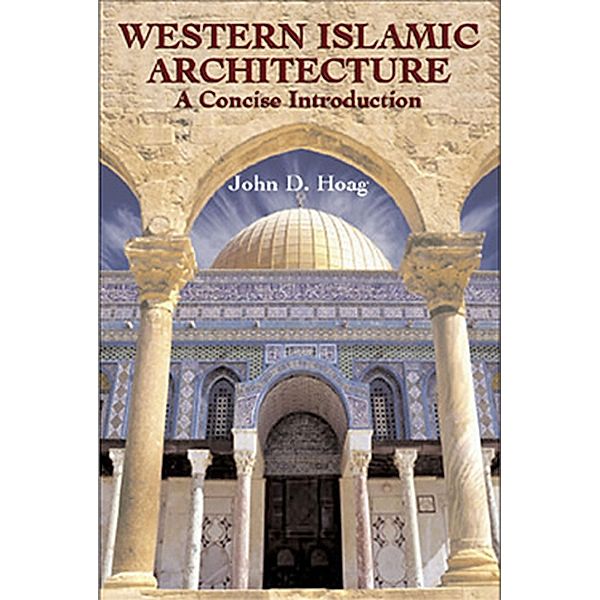 Western Islamic Architecture / Dover Architecture, John D. Hoag