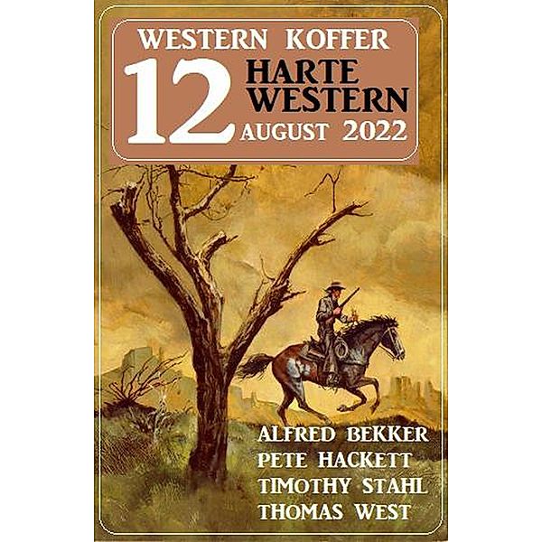 Western Koffer 12 Harte Western August 2022, Alfred Bekker, Pete Hackett, Timothy Stahl, Thomas West