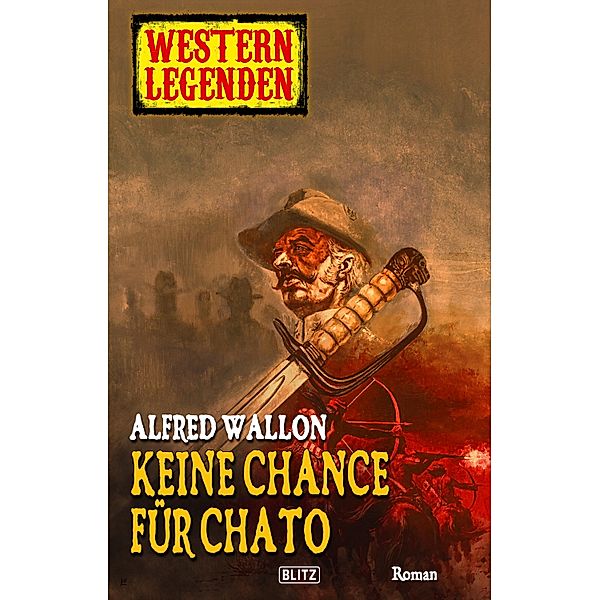 Western Legenden 02: Keine Chance für Chato / Western Legenden Bd.2, Alfred Wallon