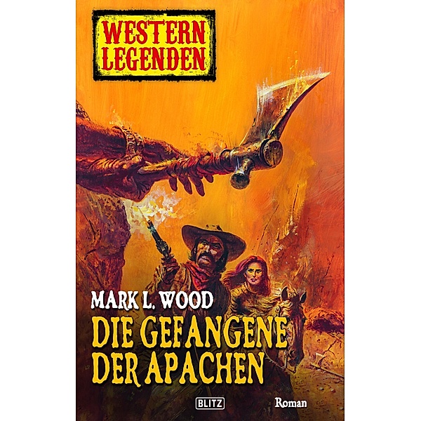 Western Legenden 03: Gefangene der Apachen / Western Legenden Bd.3, Mark L. Wood