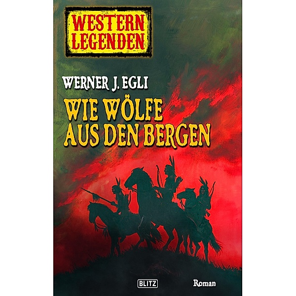 Western Legenden 04: Wie Wölfe aus den Bergen / Western Legenden Bd.4, Werner J. Egli