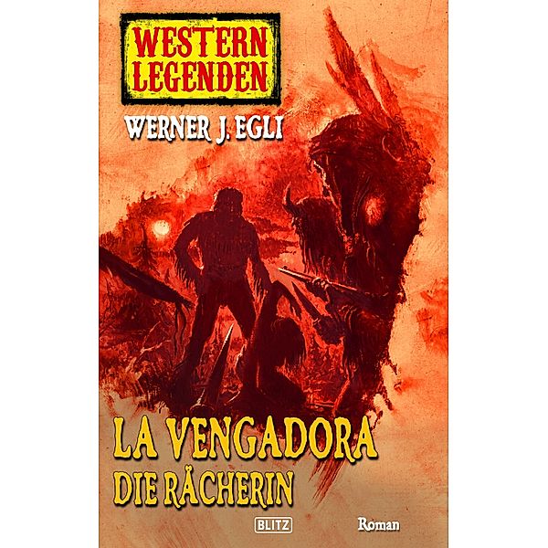 Western Legenden 08: La Vengadora, die Rächerin / Western Legenden Bd.8, Werner J. Egli