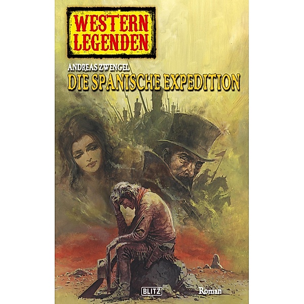 Western Legenden 13: Die spanische Expedition / Western Legenden Bd.13, Andreas Zwengel