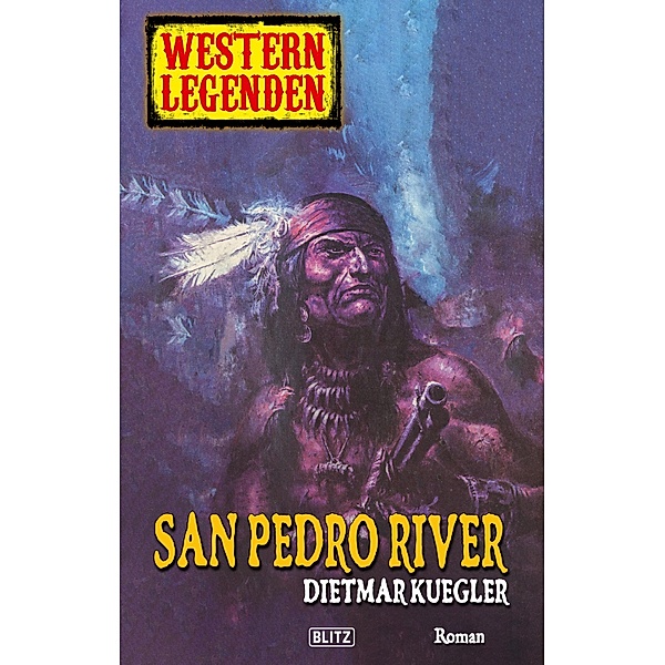 Western Legenden 21: San Pedro River / Western Legenden Bd.21, Dietmar Kuegler