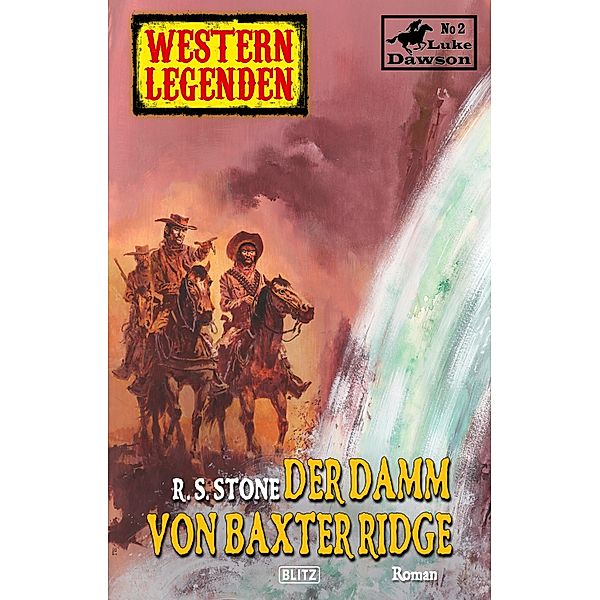 Western Legenden 26: Der Damm von Baxter Ridge / Western Legenden Bd.26, R. S. Stone