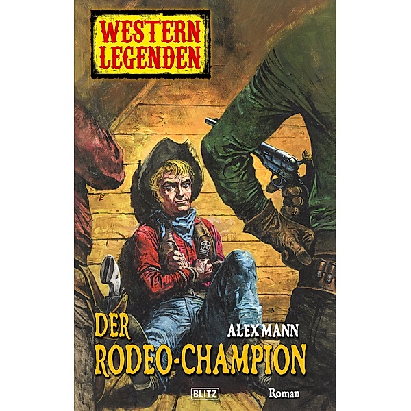 Western Legenden 36: Der Rodeo-Champion / Western Legenden Bd.36, Alex Mann