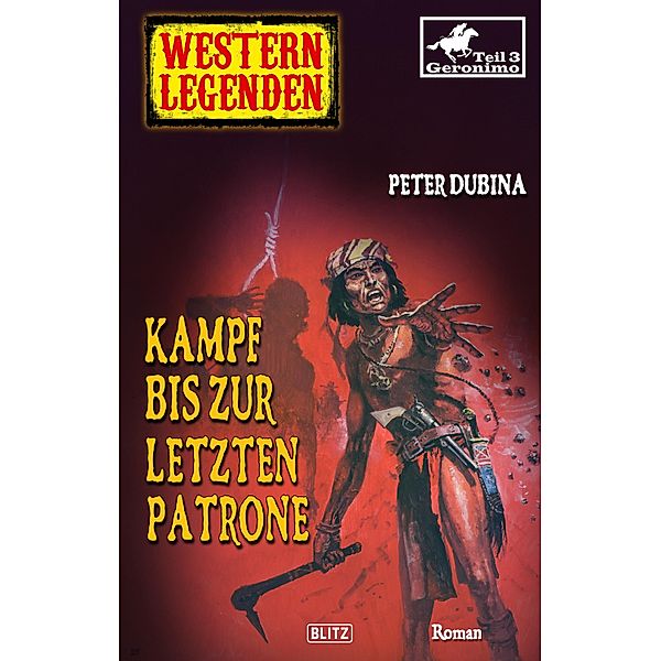 Western Legenden 41: Kampf bis zur letzten Patrone / Western Legenden Bd.41, Peter Dubina