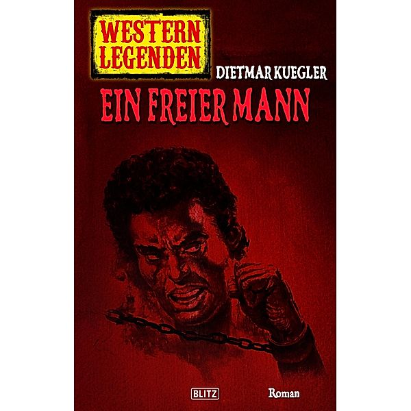 Western Legenden 44: Ein freier Mann / Western Legenden Bd.44, Dietmar Kuegler