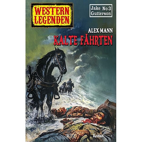 Western Legenden 47: Kalte Fährten / Western Legenden Bd.47, Alex Mann