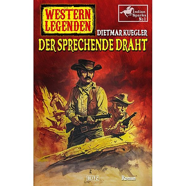 Western Legenden 51: Der sprechende Draht / Western Legenden Bd.51, Dietmar Kuegler