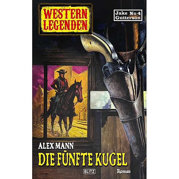 Western Legenden 53: Die fünfte Kugel / Western Legenden Bd.53, Alex Mann
