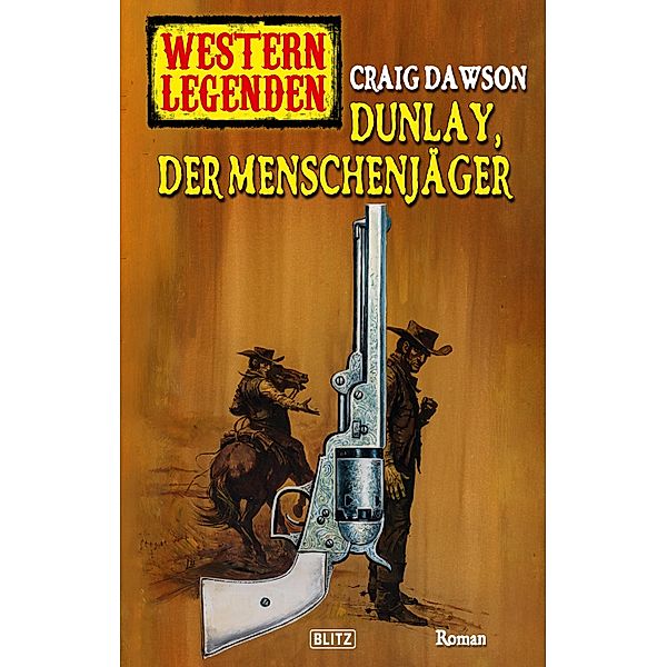 Western Legenden 55: Dunlay, der Menschenjäger / Western Legenden Bd.55, Craig Dawson