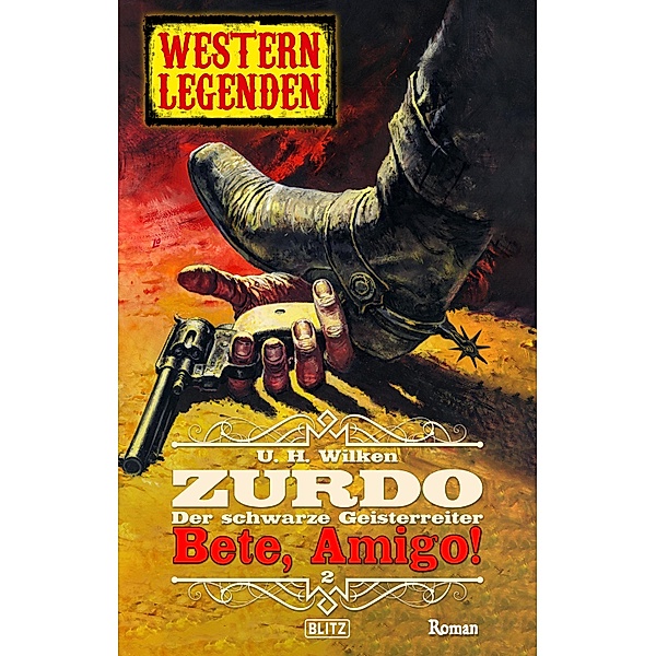 Western Legenden 56: Bete, Amigo!: Zurdo - Band 02 / Western Legenden Bd.56, U. H. Wilken