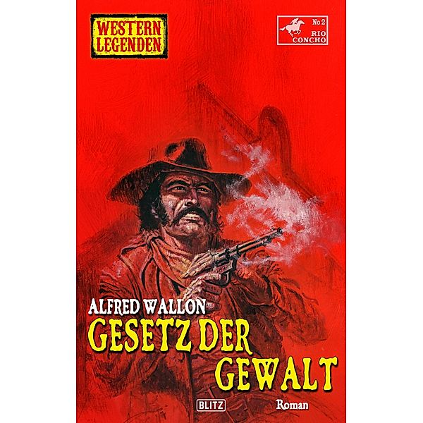 Western Legenden 61: Gesetz der Gewalt / Gesetz der GewaltGesetz der Gewalt Bd.61, Alfred Wallon