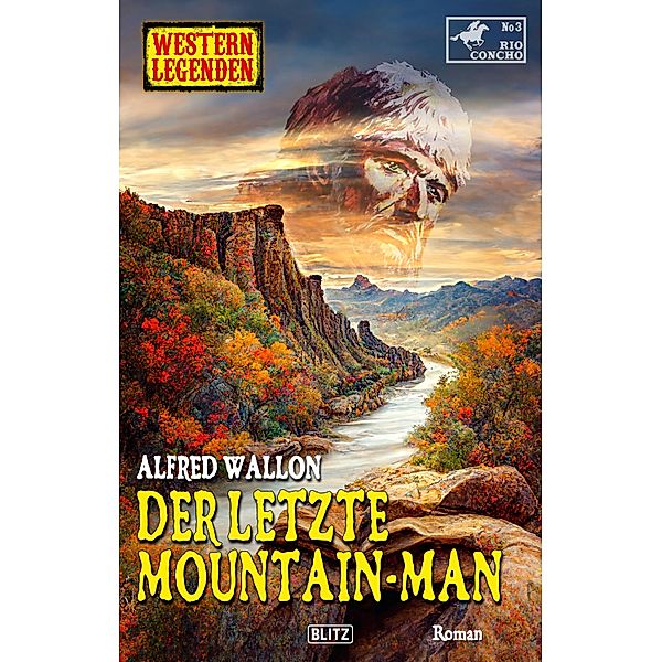 Western Legenden 64: Der letzte Mountain-Man / Western Legenden Bd.64, Alfred Wallon