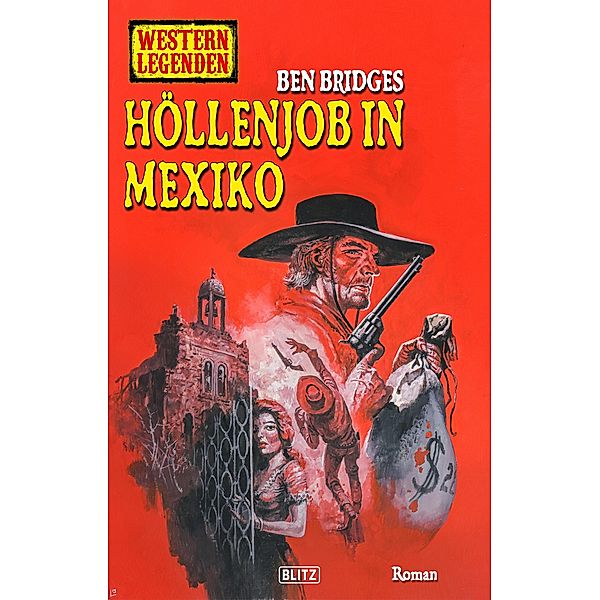 Western Legenden 70: Höllenjob in Mexiko / Western Legenden Bd.70, Ben Bridges