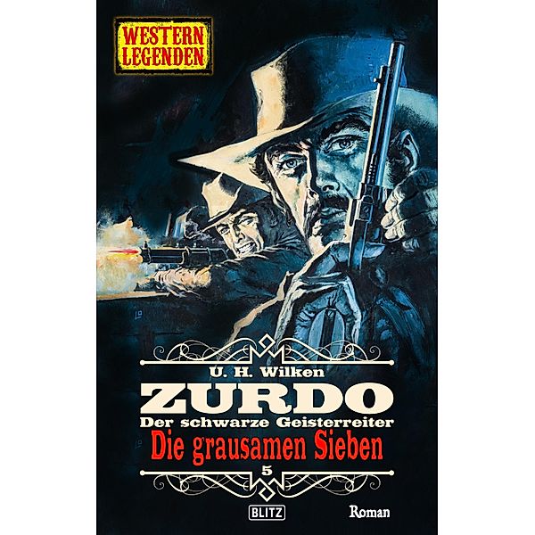 Western Legenden 71: Die grausamen Sieben / Western Legenden Bd.71, U. H. Wilken