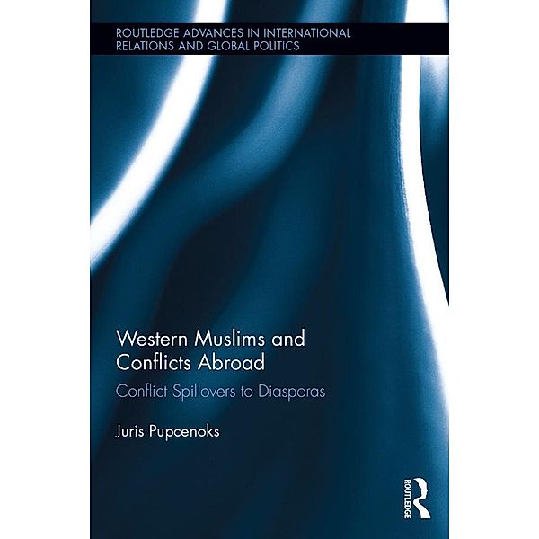 Western Muslims and Conflicts Abroad / Routledge Advances in International Relations and Global Politics, Juris Pupcenoks