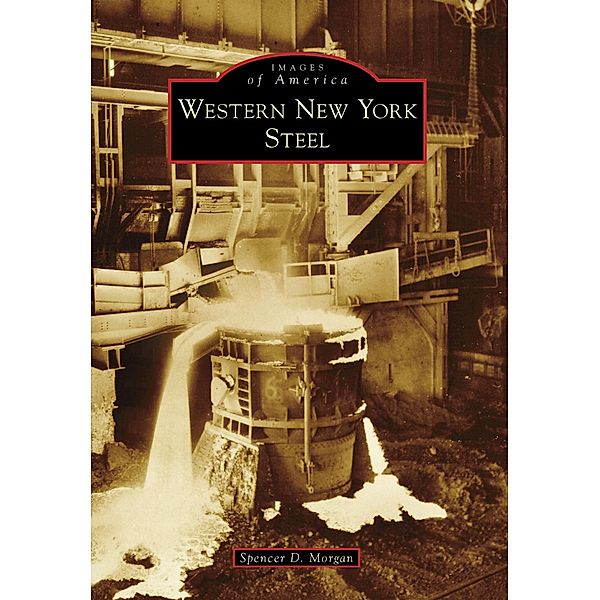 Western New York Steel, Spencer D. Morgan