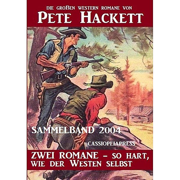 Western Sammelband 2004 - Zwei Romane, so hart wie der Westen selbst: Die großen Western Romane von Pete Hackett, Pete Hackett